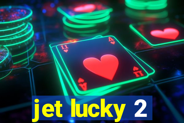 jet lucky 2